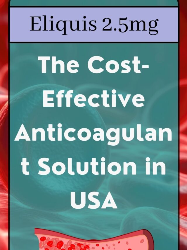 Eliquis 2.5mg The Cost-Effective Anticoagulant Solution in USA