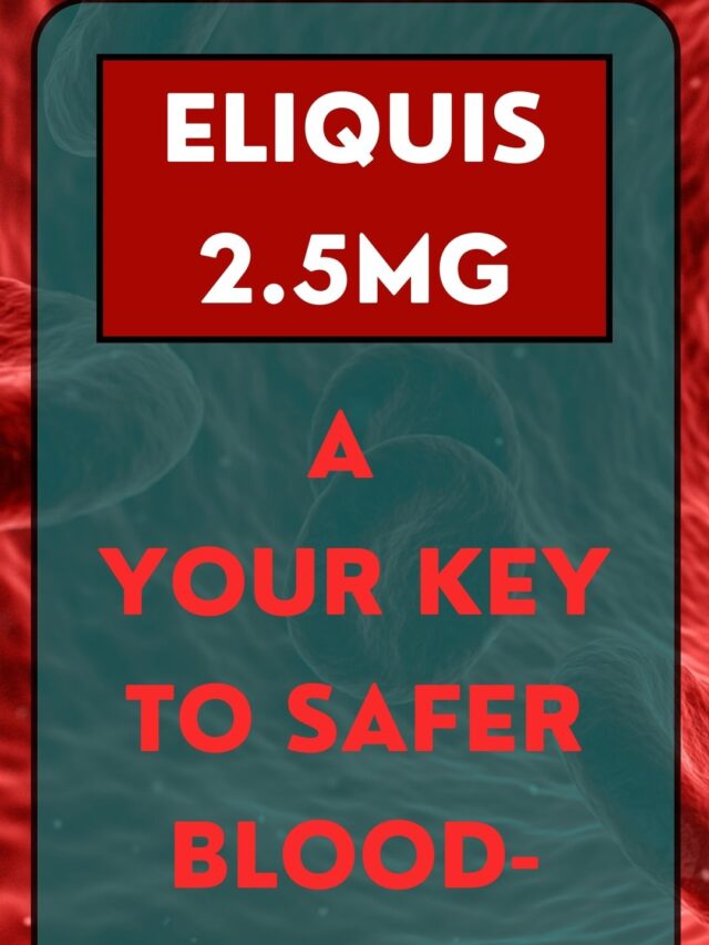 Eliquis 2.5mg: Safer Blood-Thinning Key