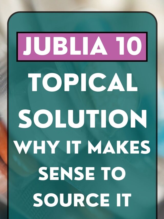 Jublia 10 Topical Solution: Why It Makes Sense to Source It from Canada